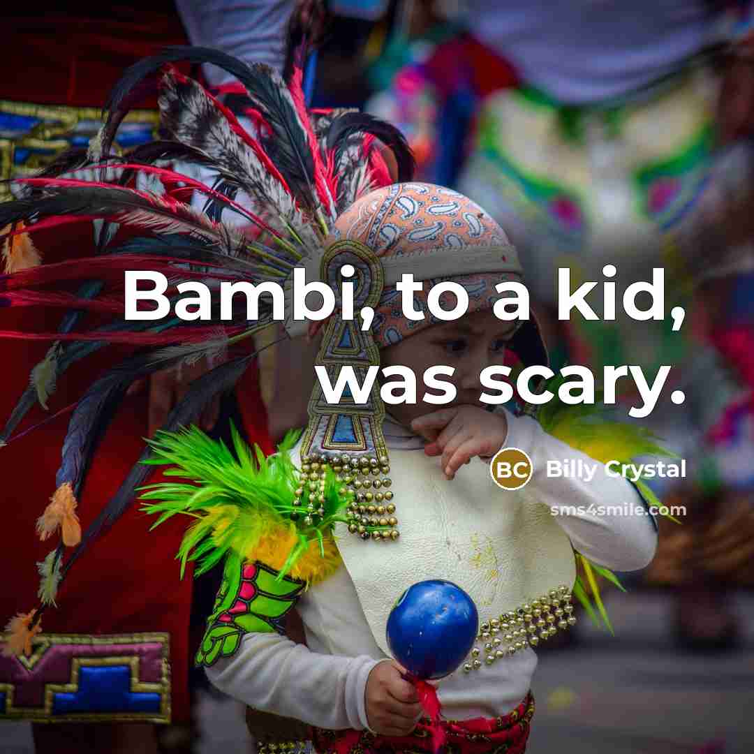 “Bambi, to a kid, was scary.…” quote by Billy Crystal