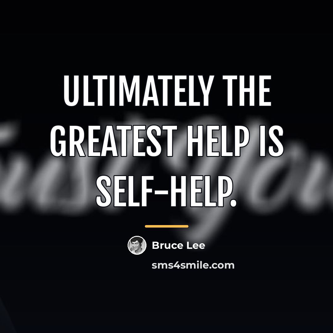 “Ultimately the greatest help is self-help.…” quote by Bruce Lee
