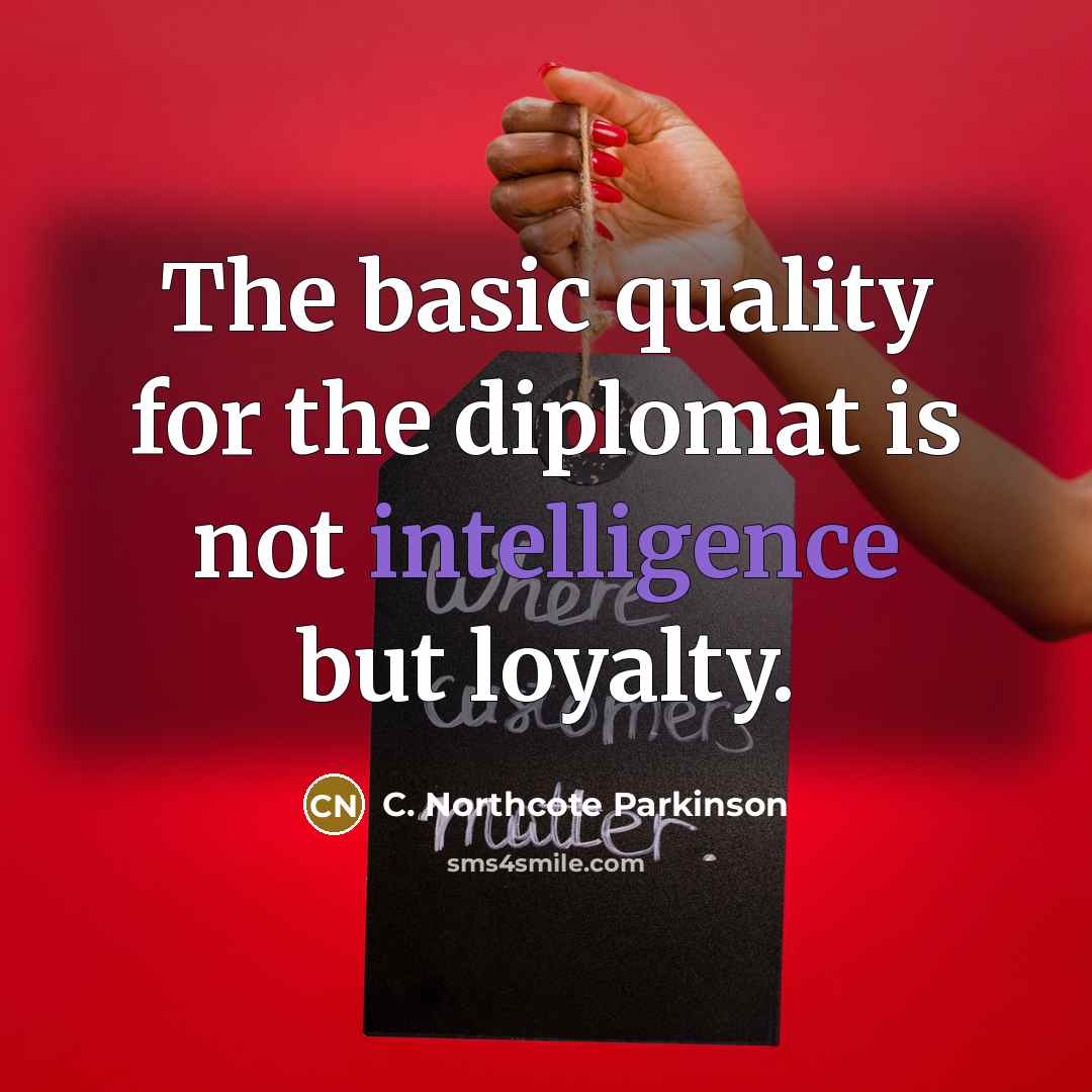 “The basic quality for the diplomat is not intelligence but…” quote by C. Northcote Parkinson