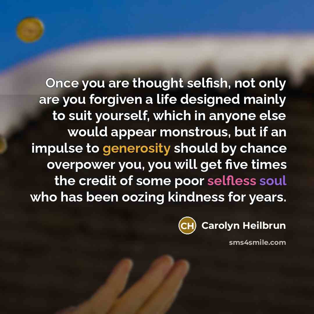 “Once you are thought selfish, not only are you forgiven…” quote by Carolyn Heilbrun