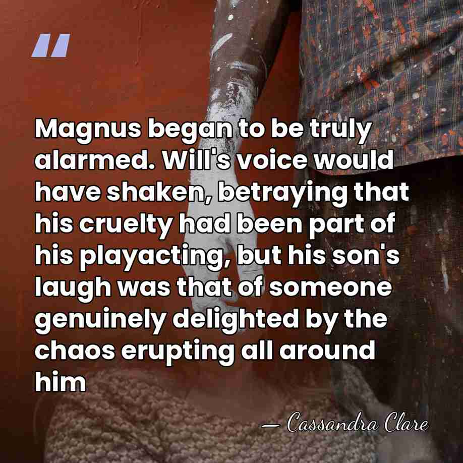 Magnus began to be truly alarmed. Will's voice would have shaken, betraying&hellip; - Cassandra Clare