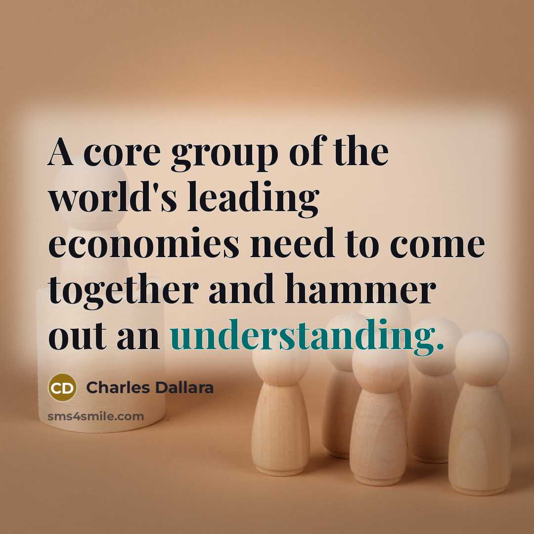“A core group of the world's leading economies need to…” quote by Charles Dallara