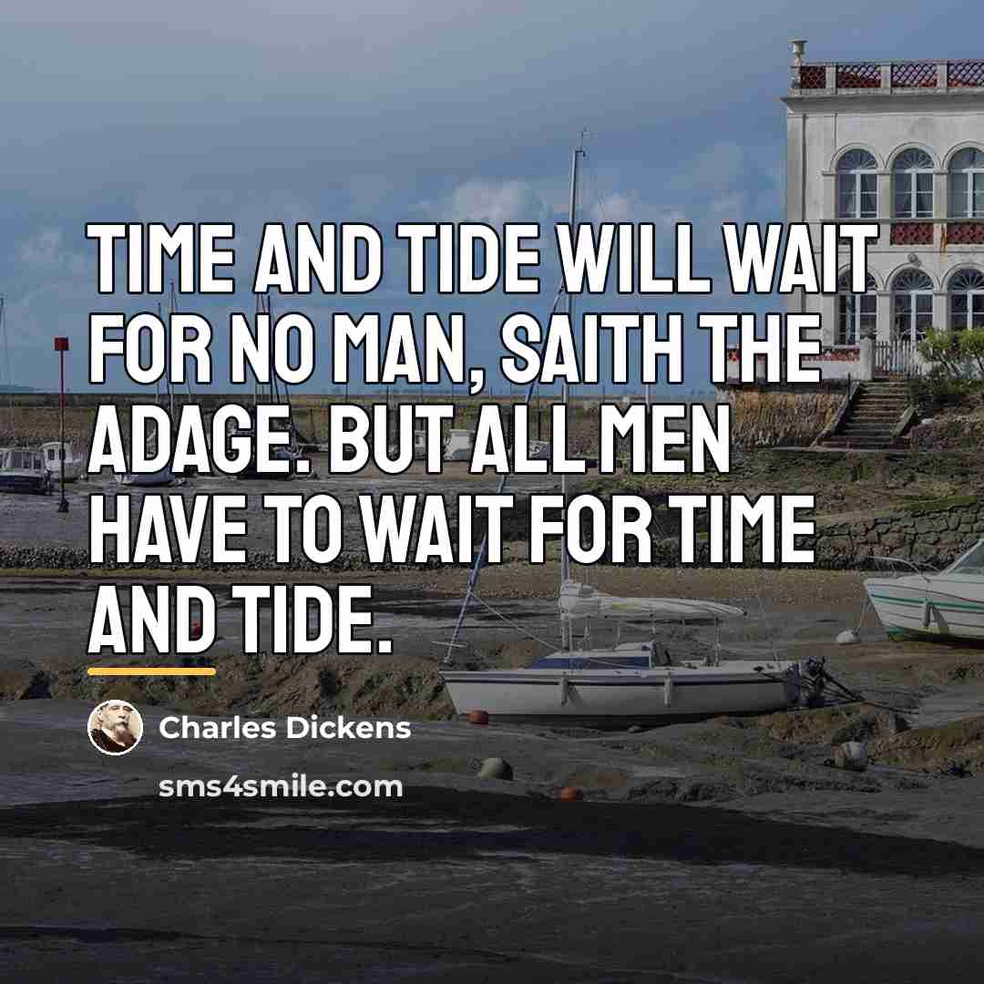 “Time and tide will wait for no man, saith the…” quote by Charles Dickens
