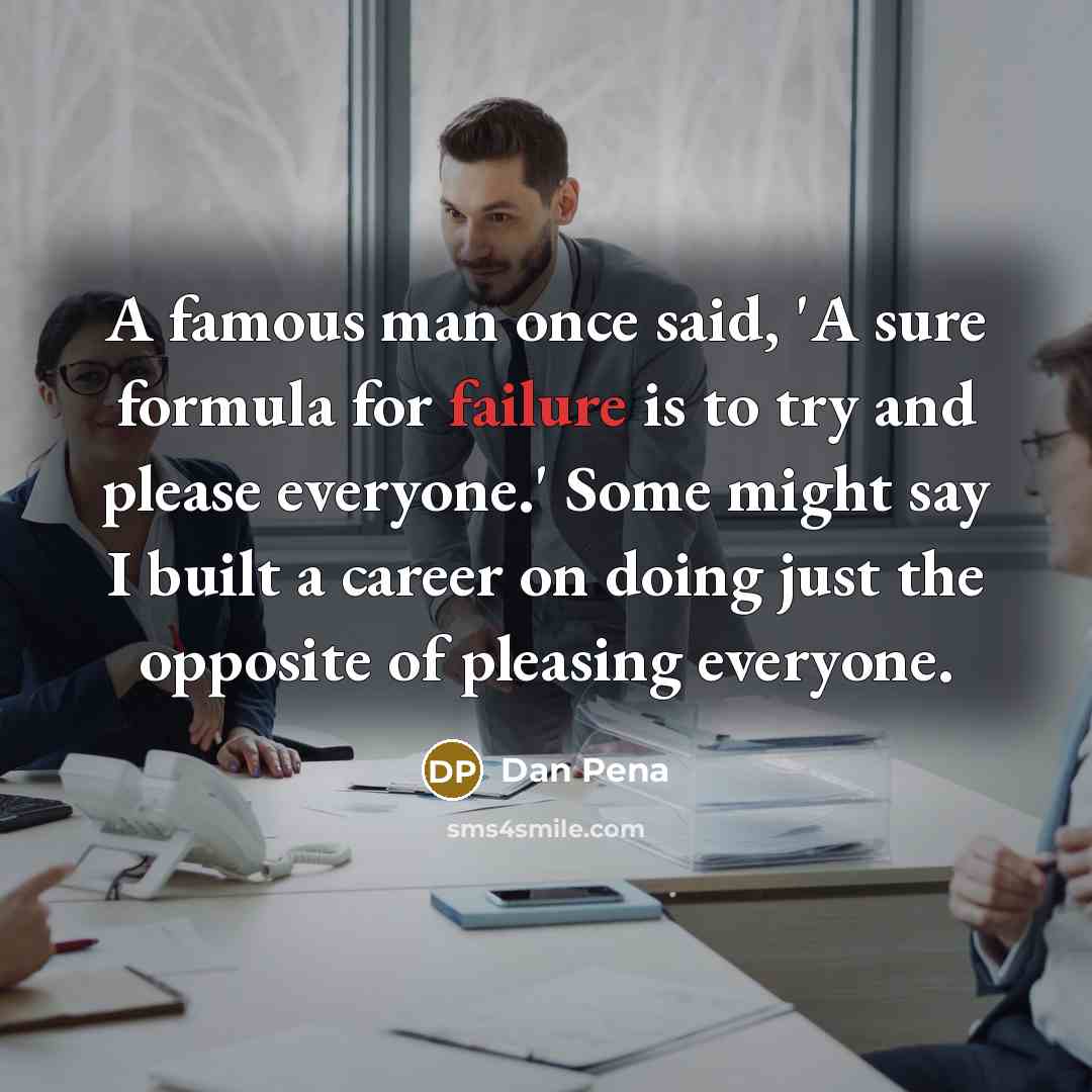 “A famous man once said, 'A sure formula for failure…” quote by Dan Pena