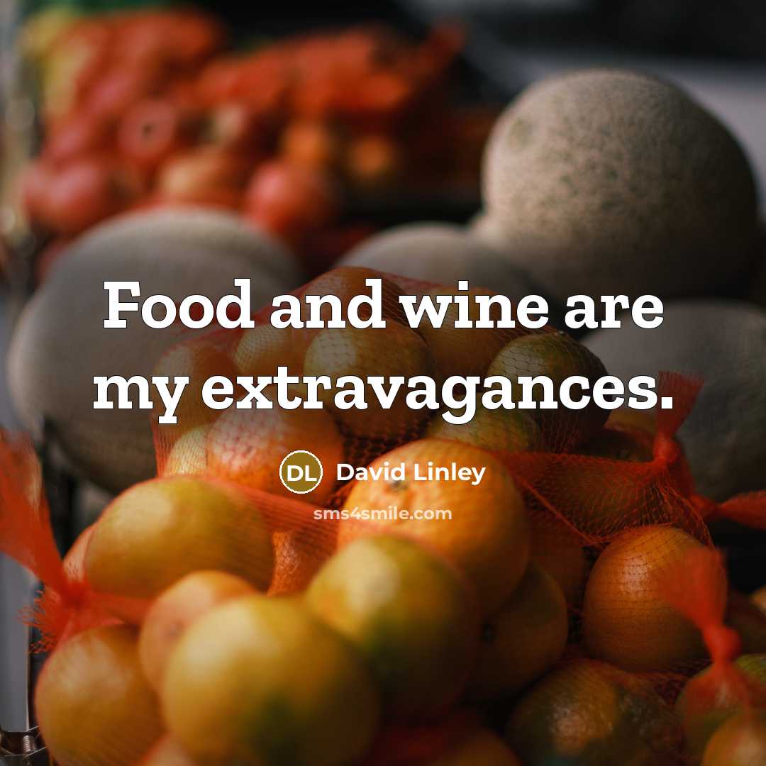 “Food and wine are my extravagances.…” quote by David Linley