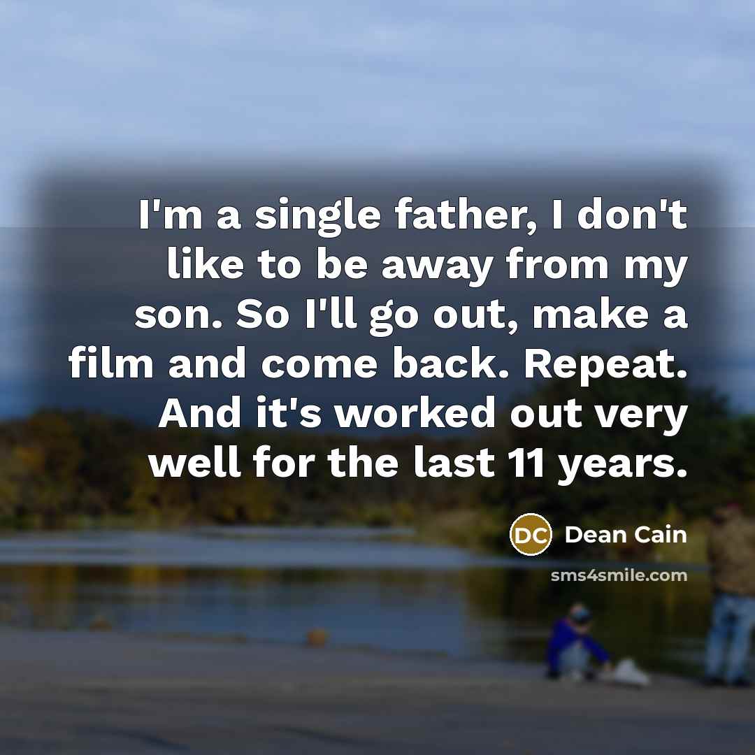“I'm a single father, I don't like to be away…” quote by Dean Cain