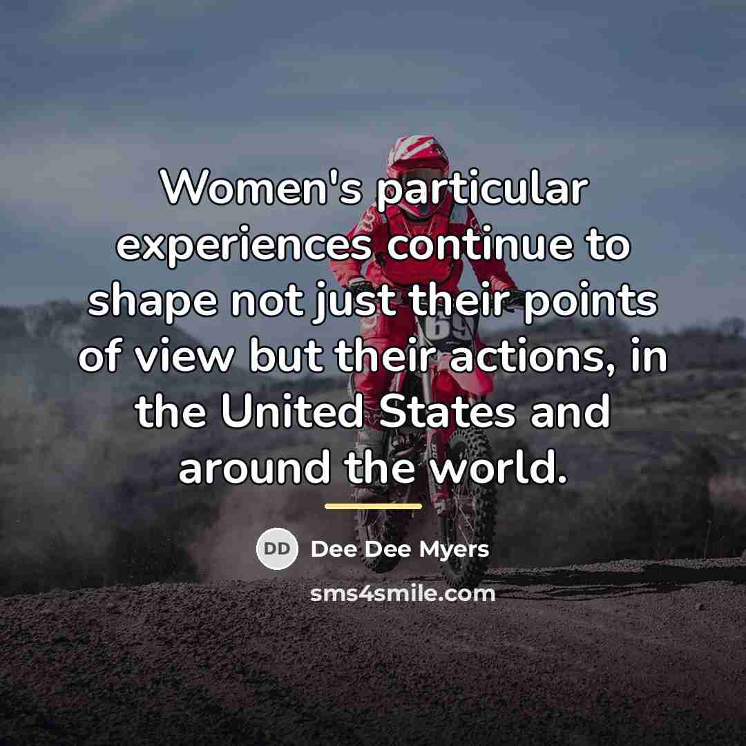 “Women's particular experiences continue to shape not just their points…” quote by Dee Dee Myers