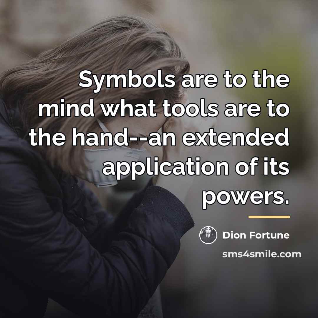 “Symbols are to the mind what tools are to the…” quote by Dion Fortune