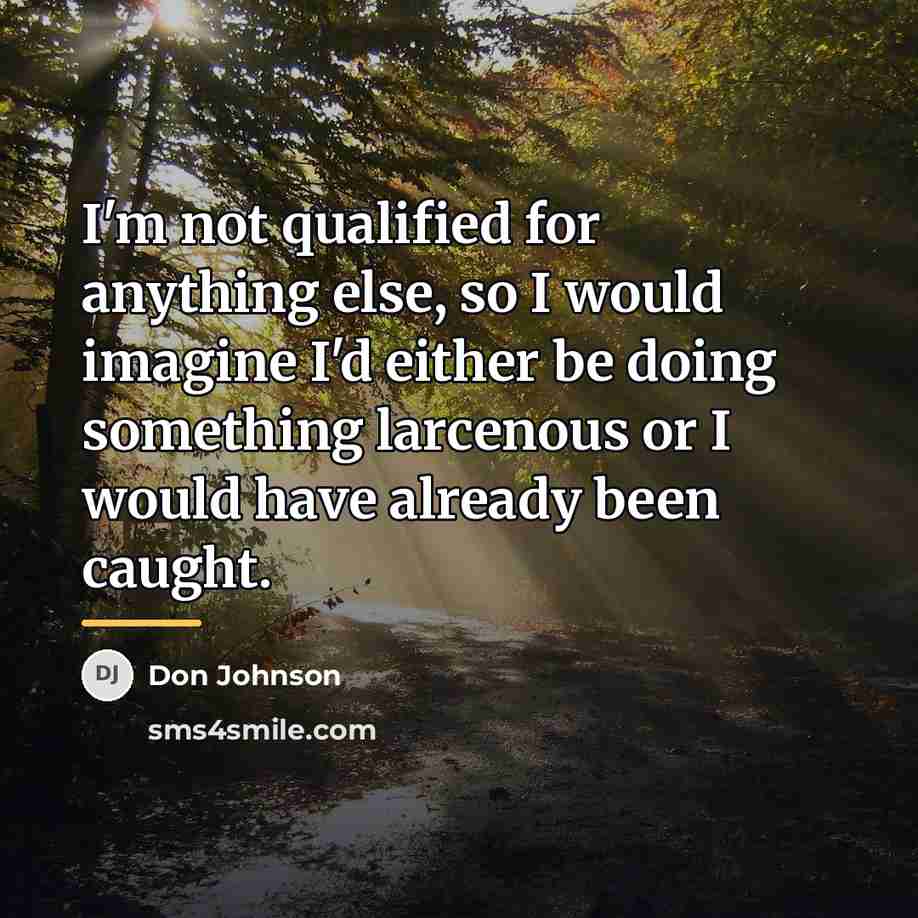“I'm not qualified for anything else, so I would imagine…” quote by Don Johnson