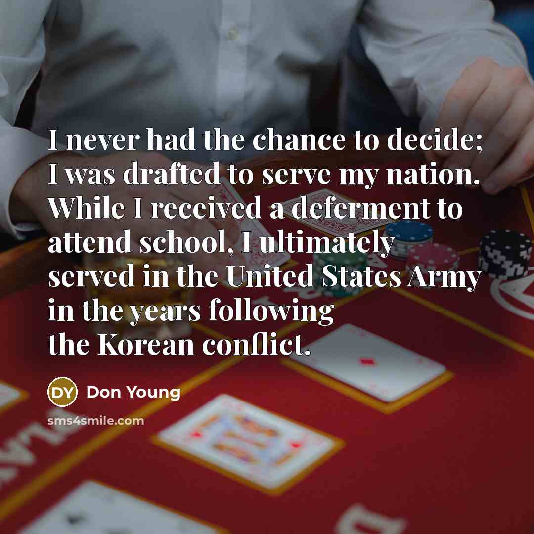 “I never had the chance to decide; I was drafted…” quote by Don Young