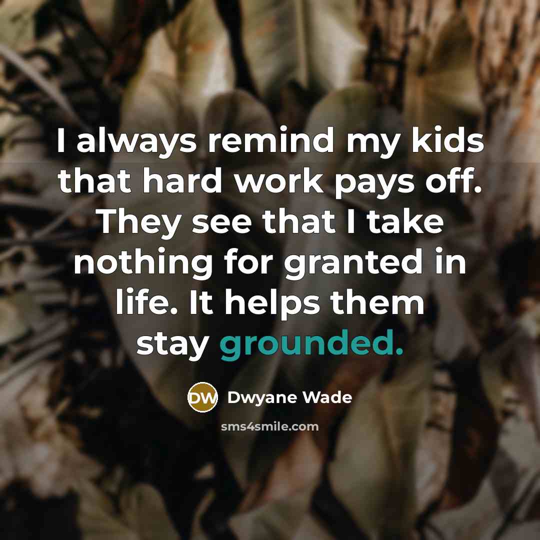 “I always remind my kids that hard work pays off.…” quote by Dwyane Wade