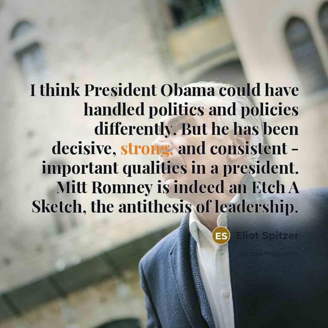 “I think President Obama could have handled politics and policies…” quote by Eliot Spitzer