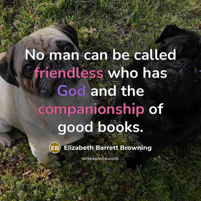 “No man can be called friendless who has God and…” quote by Elizabeth Barrett Browning