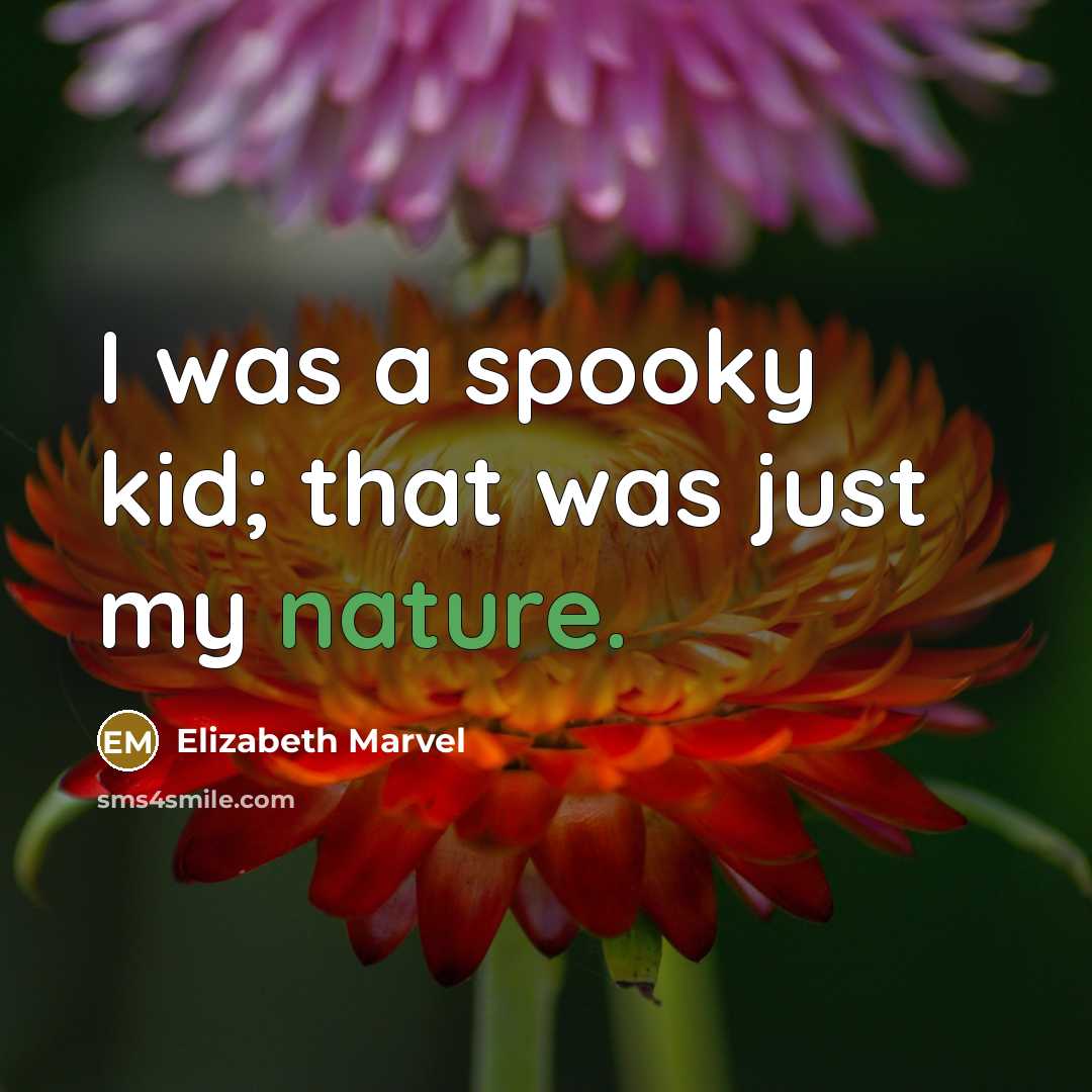 “I was a spooky kid; that was just my nature.…” quote by Elizabeth Marvel