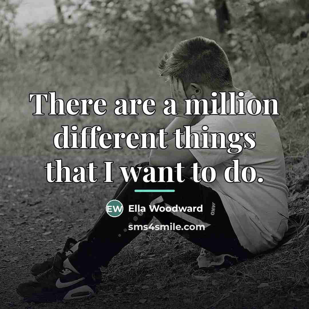 “There are a million different things that I want to…” quote by Ella Woodward