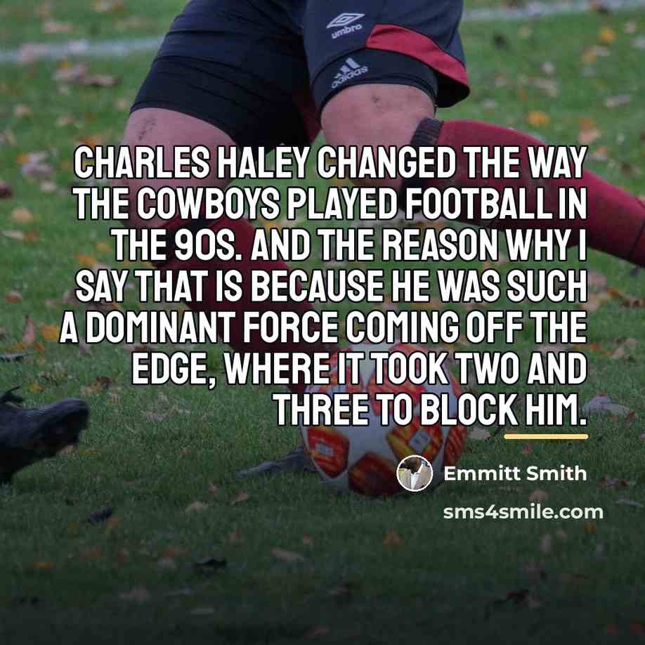“Charles Haley changed the way the Cowboys played football in…” quote by Emmitt Smith