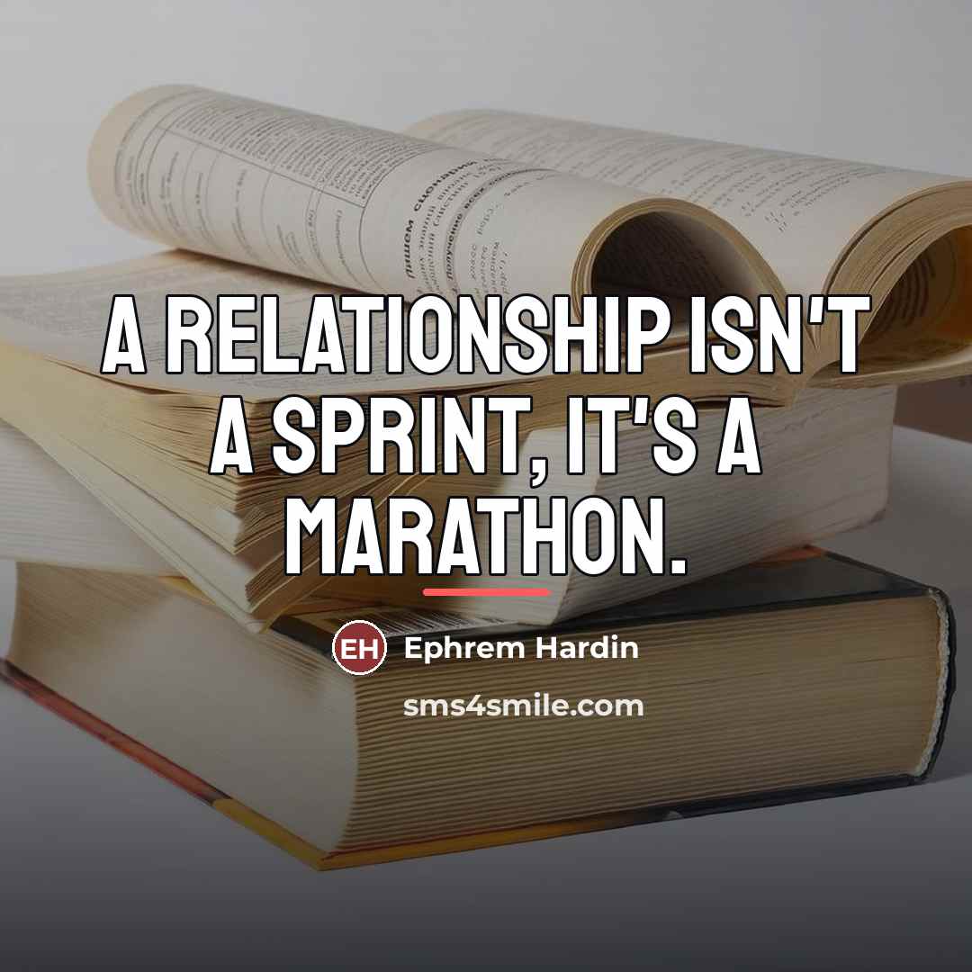 “A relationship isn't a sprint, it's a marathon.…” quote by Ephrem Hardin