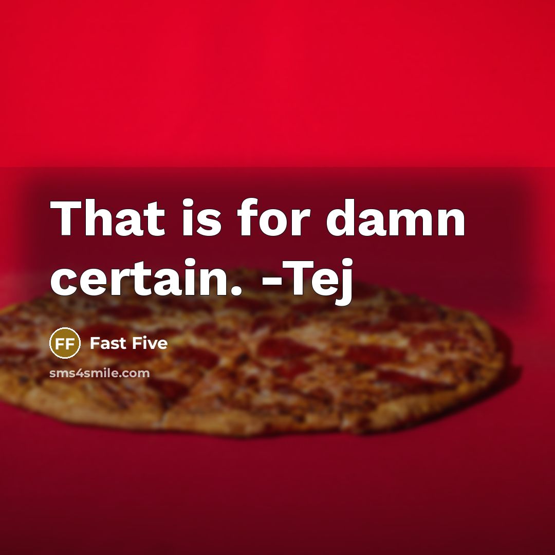 “That is for damn certain. -Tej” quote by Fast Five