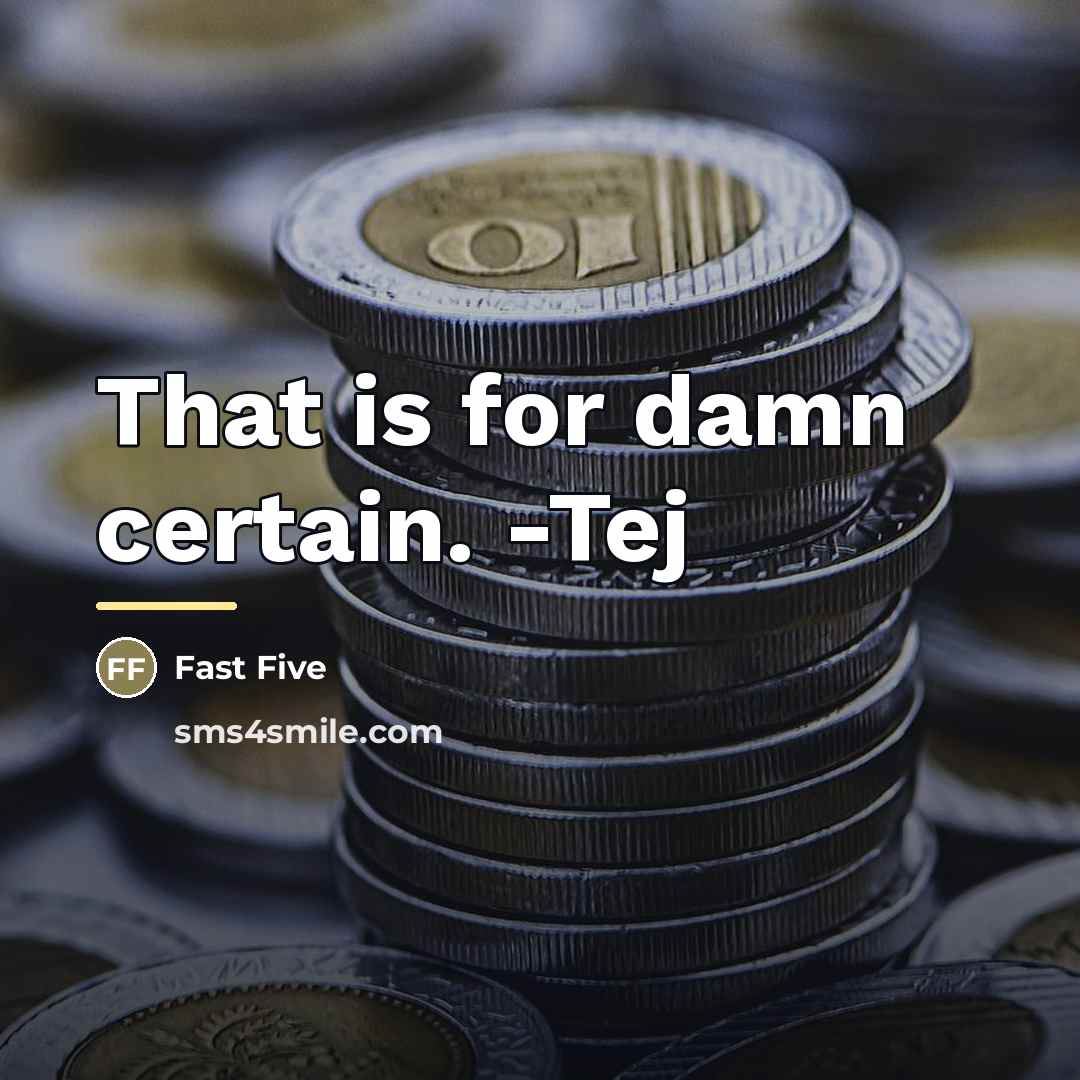 “That is for damn certain. -Tej…” quote by Fast Five