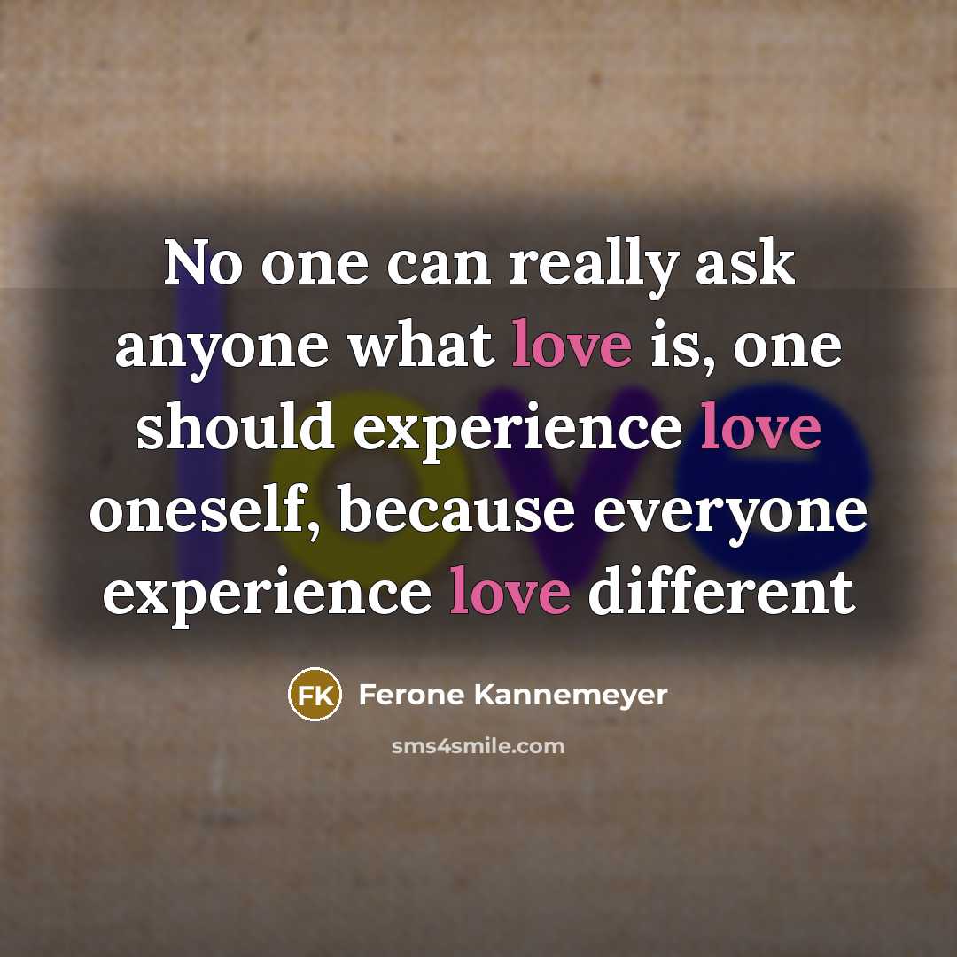 “No one can really ask anyone what love is, one…” quote by Ferone Kannemeyer