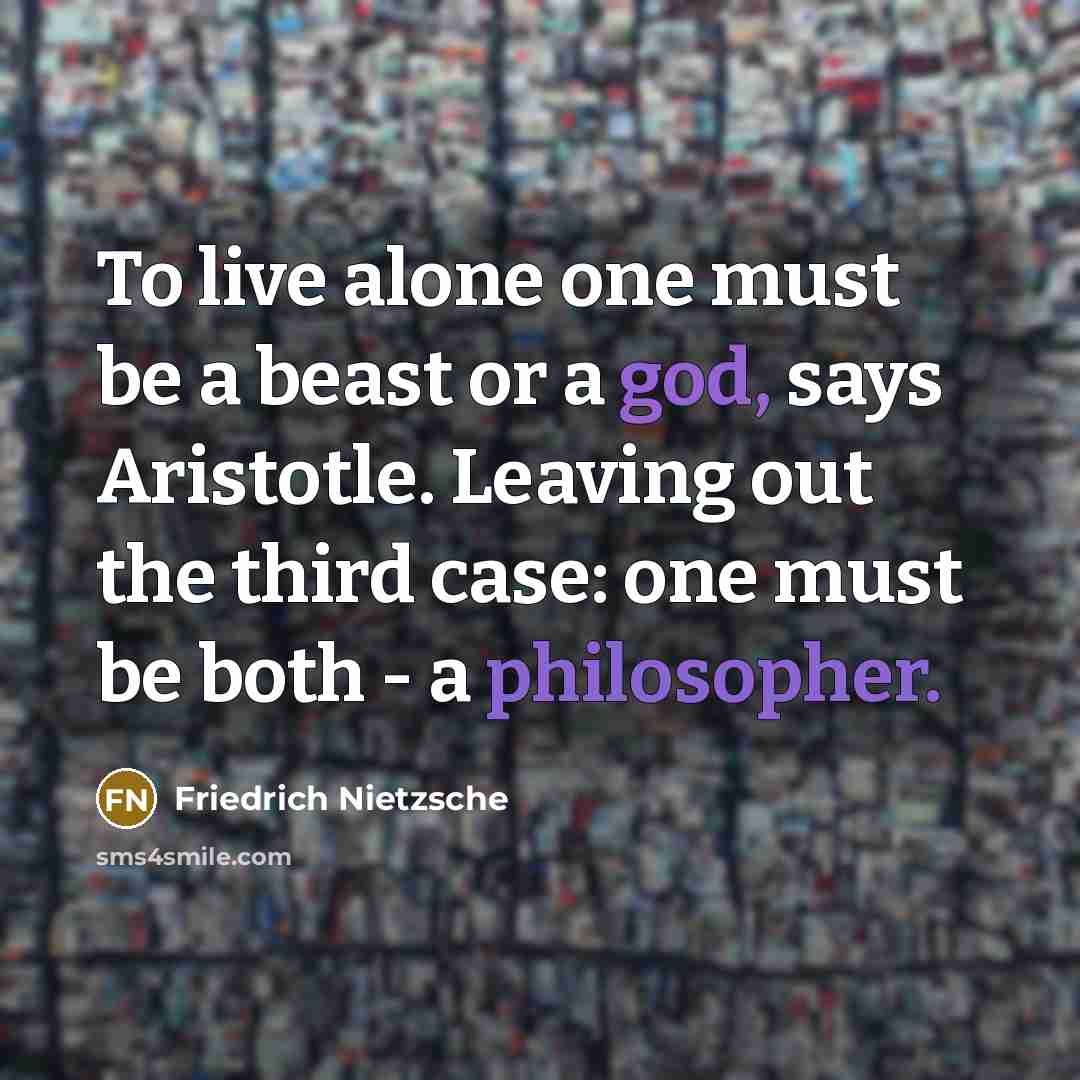 “To live alone one must be a beast or a…” quote by Friedrich Nietzsche