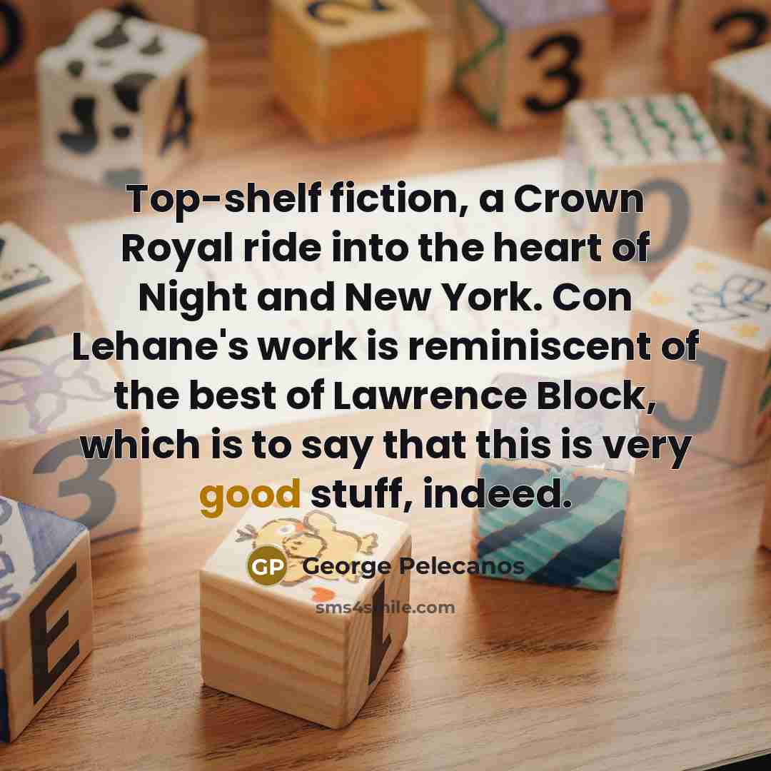 “Top-shelf fiction, a Crown Royal ride into the heart of…” quote by George Pelecanos