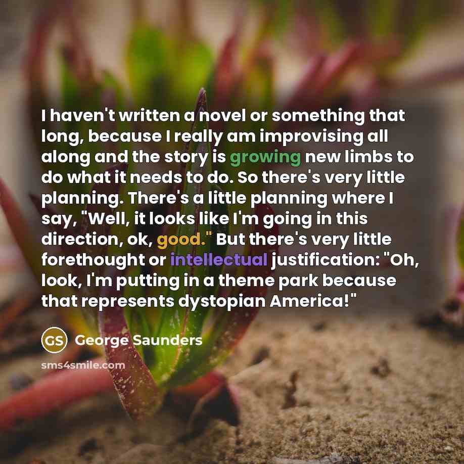“I haven't written a novel or something that long, because…” quote by George Saunders
