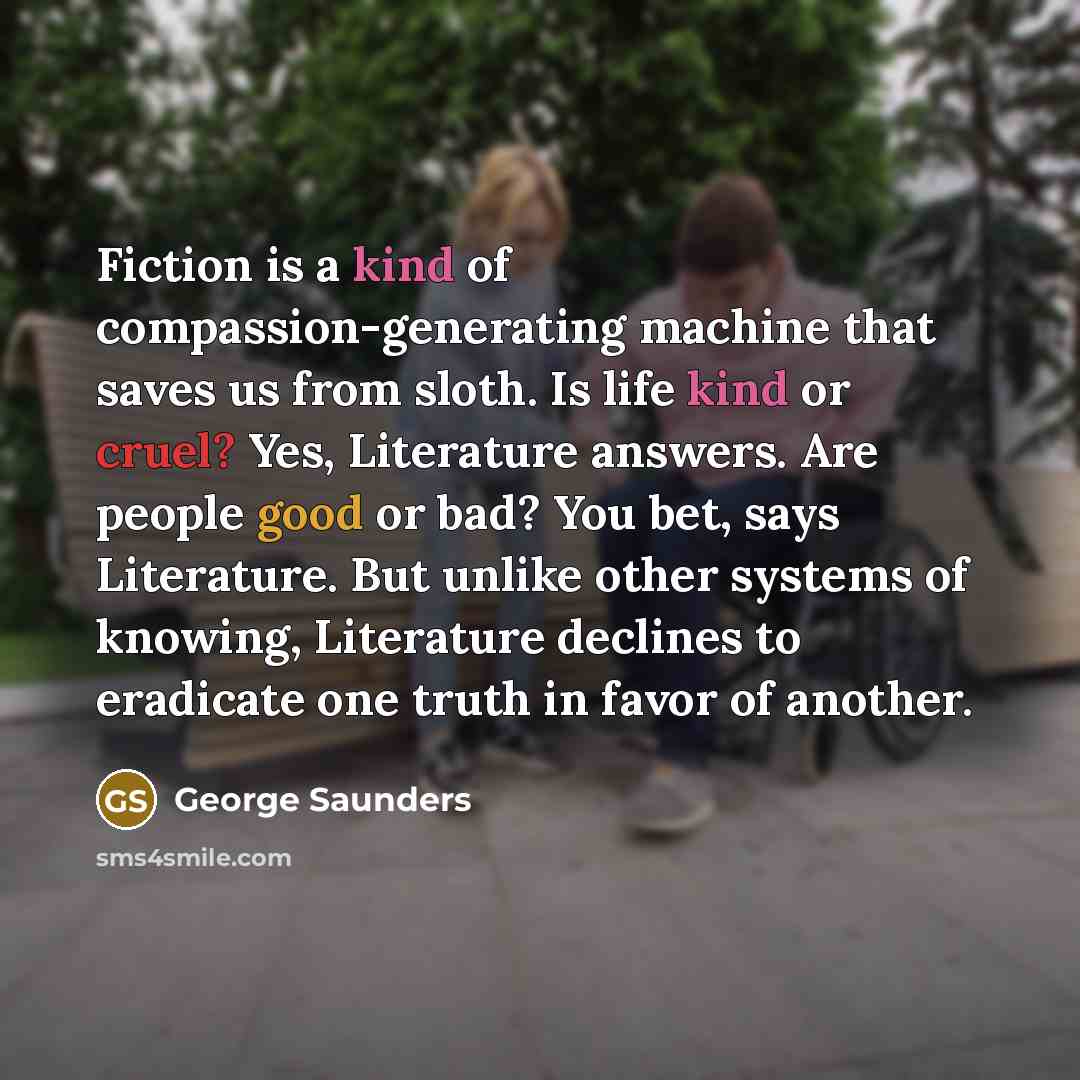 “Fiction is a kind of compassion-generating machine that saves us…” quote by George Saunders