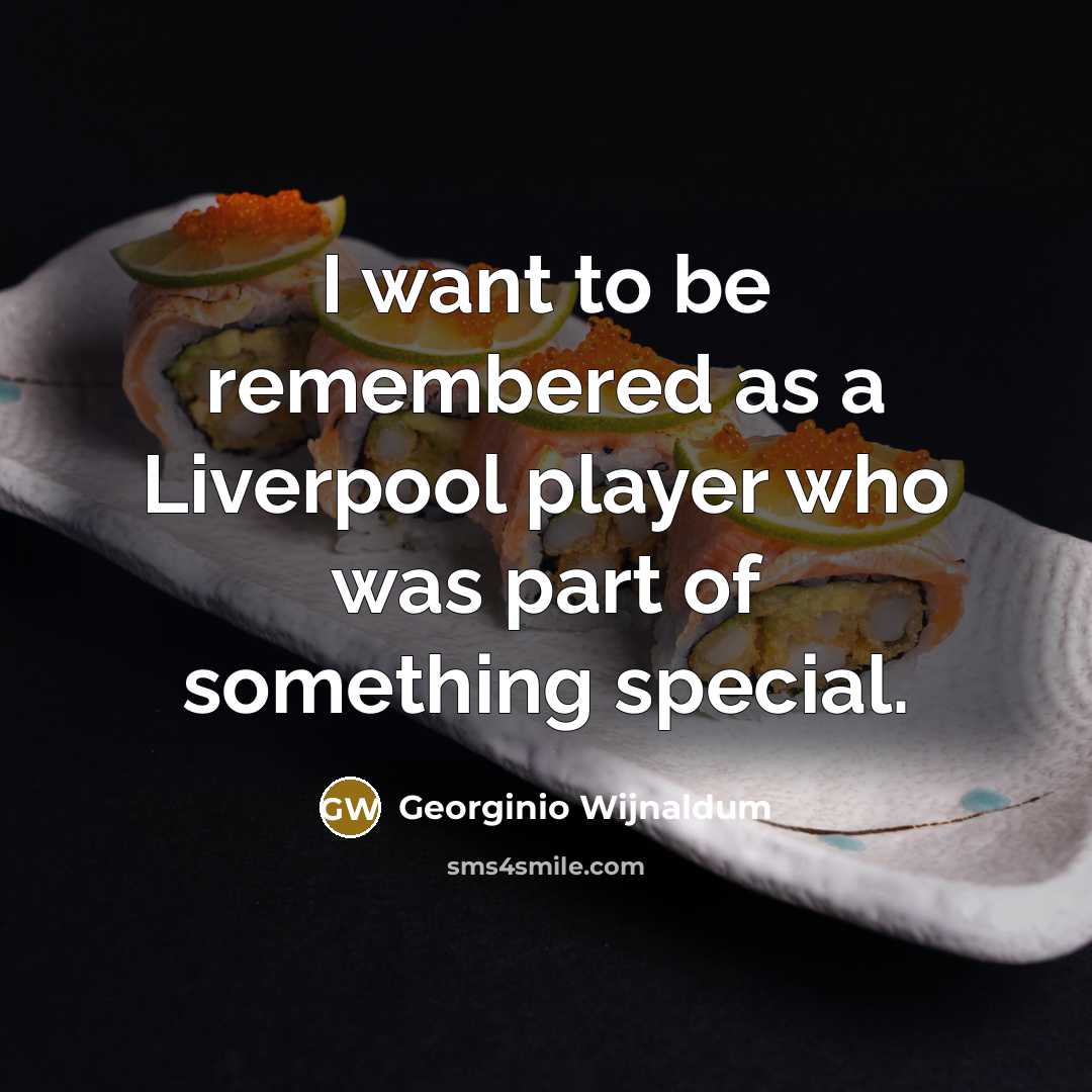 “I want to be remembered as a Liverpool player who…” quote by Georginio Wijnaldum