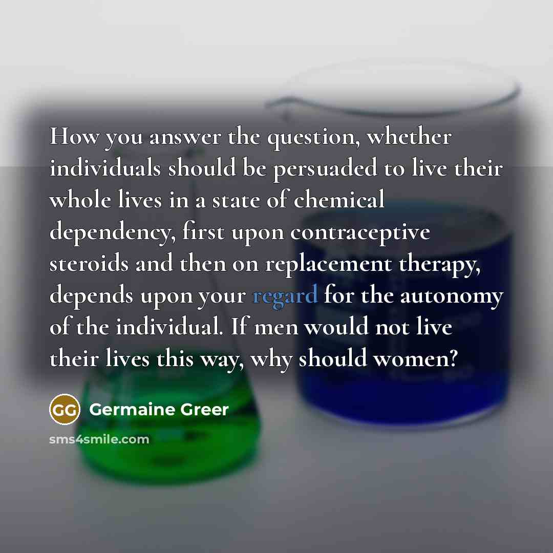 “How you answer the question, whether individuals should be persuaded…” quote by Germaine Greer