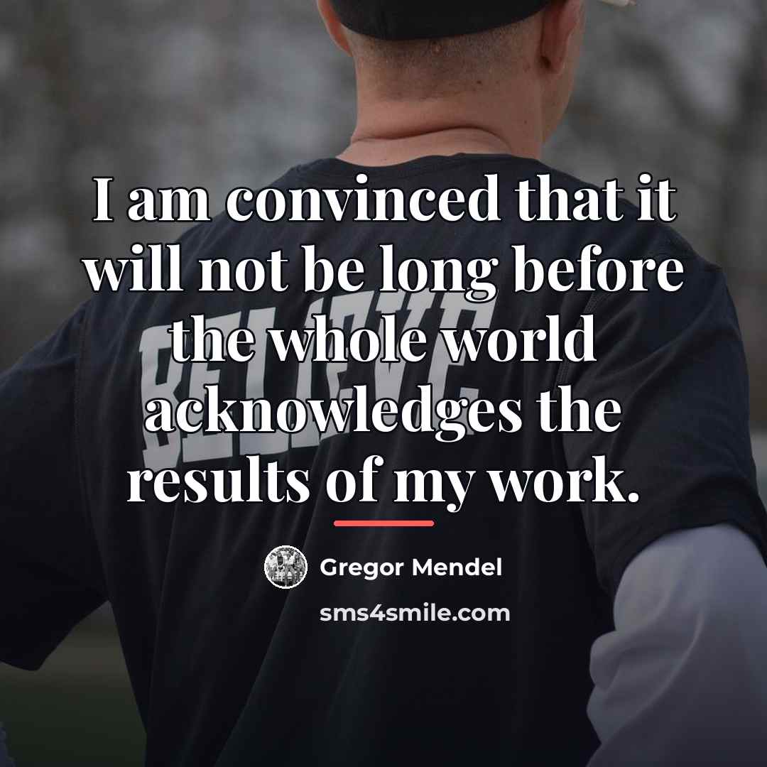 “I am convinced that it will not be long before…” quote by Gregor Mendel