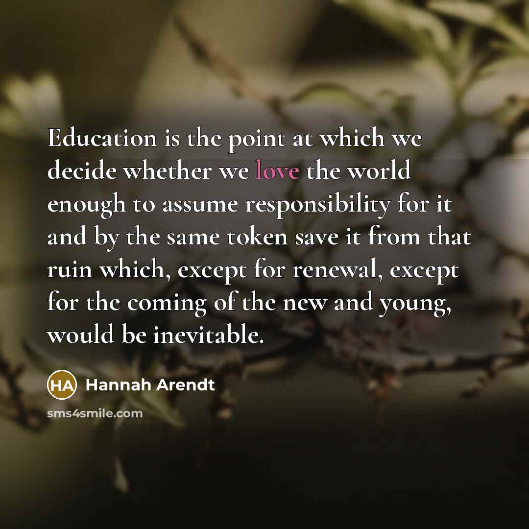 “Education is the point at which we decide whether we…” quote by Hannah Arendt