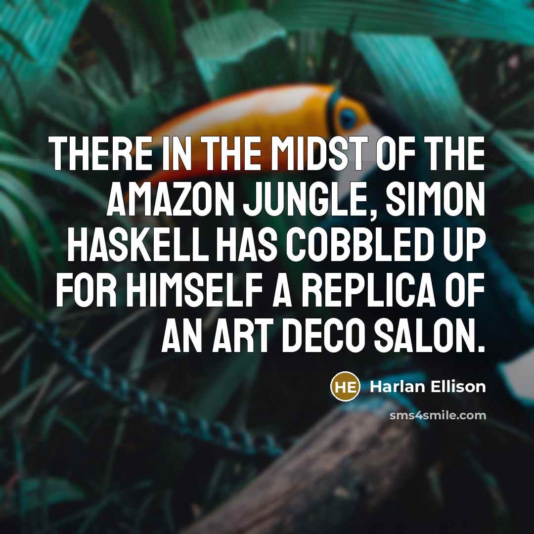 “There in the midst of the Amazon Jungle, Simon Haskell…” quote by Harlan Ellison