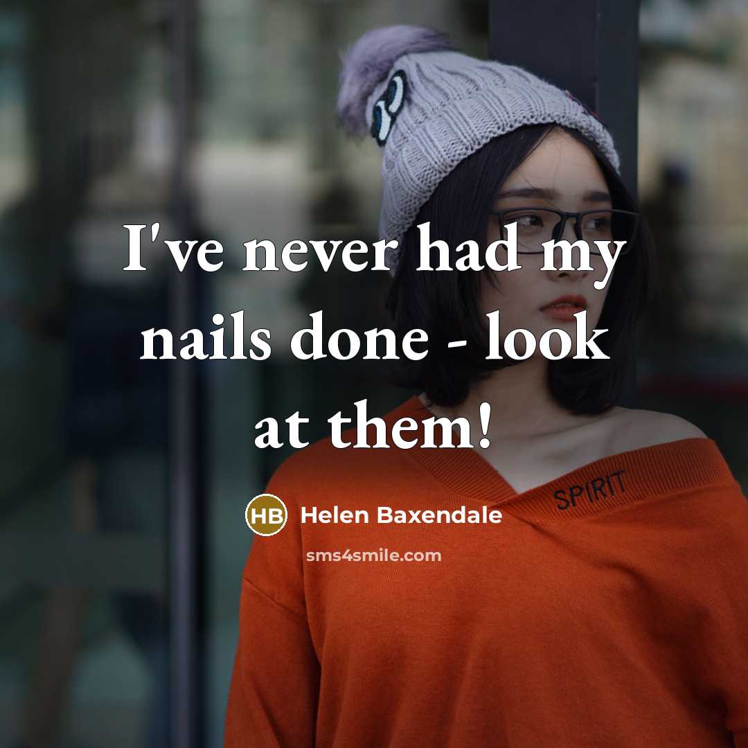 “I've never had my nails done - look at them!…” quote by Helen Baxendale