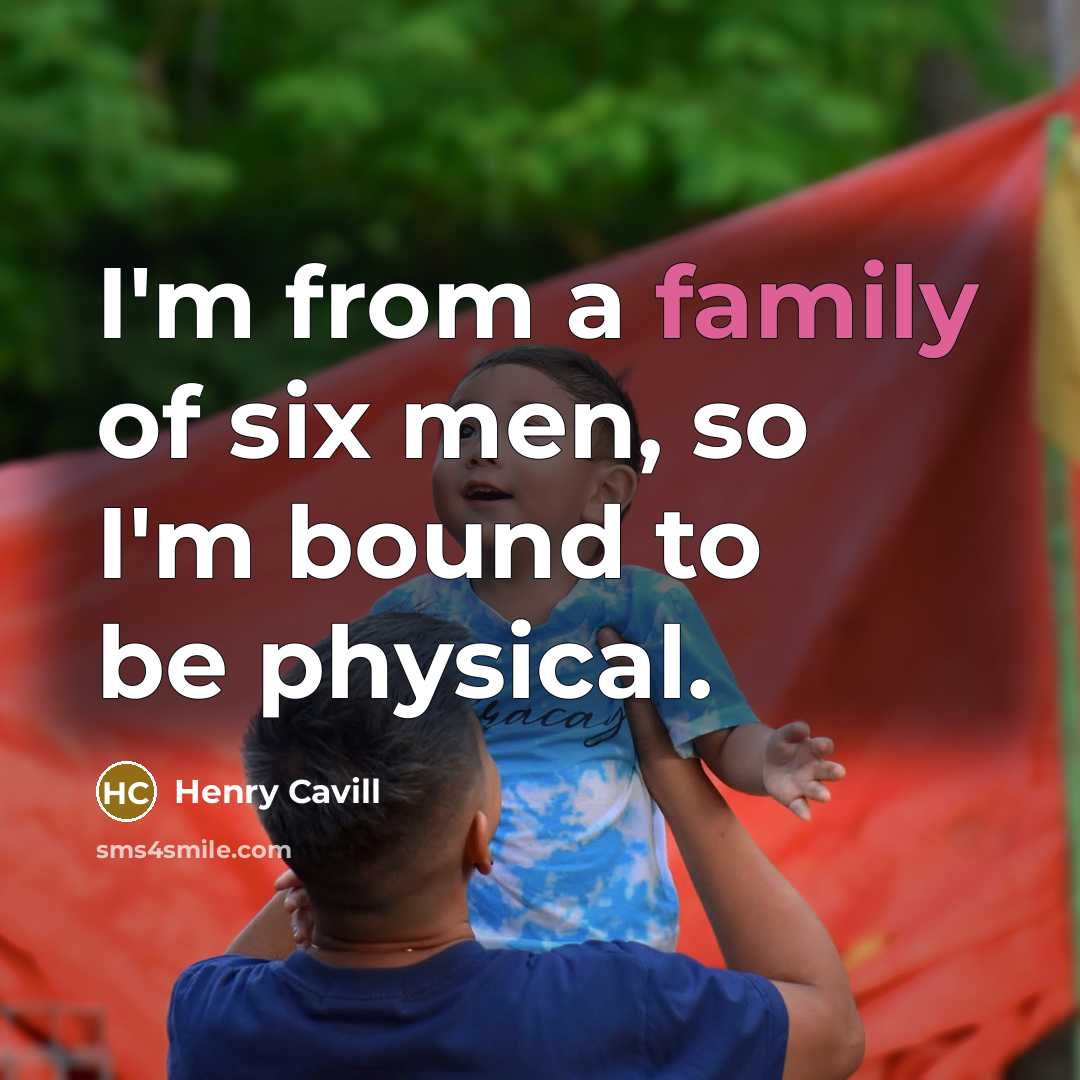 “I'm from a family of six men, so I'm bound…” quote by Henry Cavill