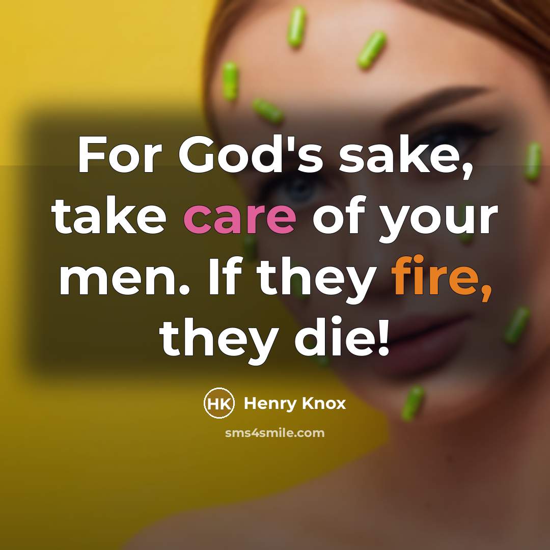 “For God's sake, take care of your men. If they…” quote by Henry Knox