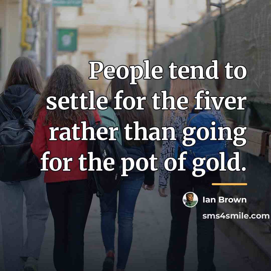 “People tend to settle for the fiver rather than going…” quote by Ian Brown