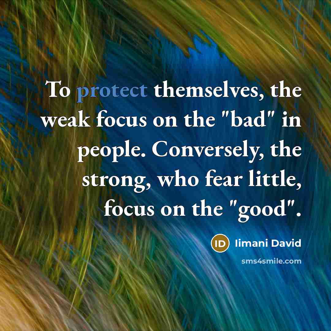 “To protect themselves, the weak focus on the "bad" in…” quote by Iimani David