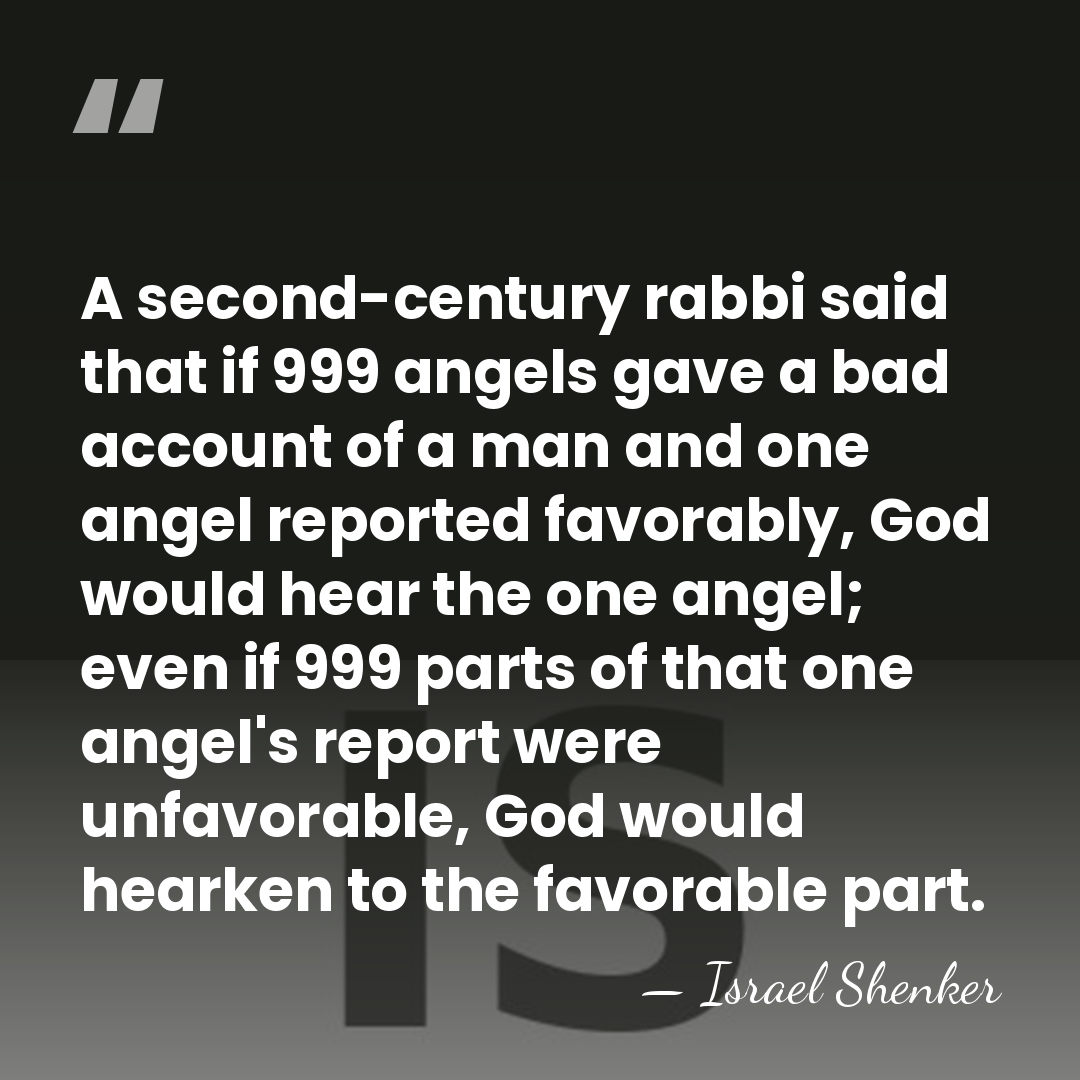A second-century rabbi said that if 999 angels gave a bad account&hellip; - Israel Shenker