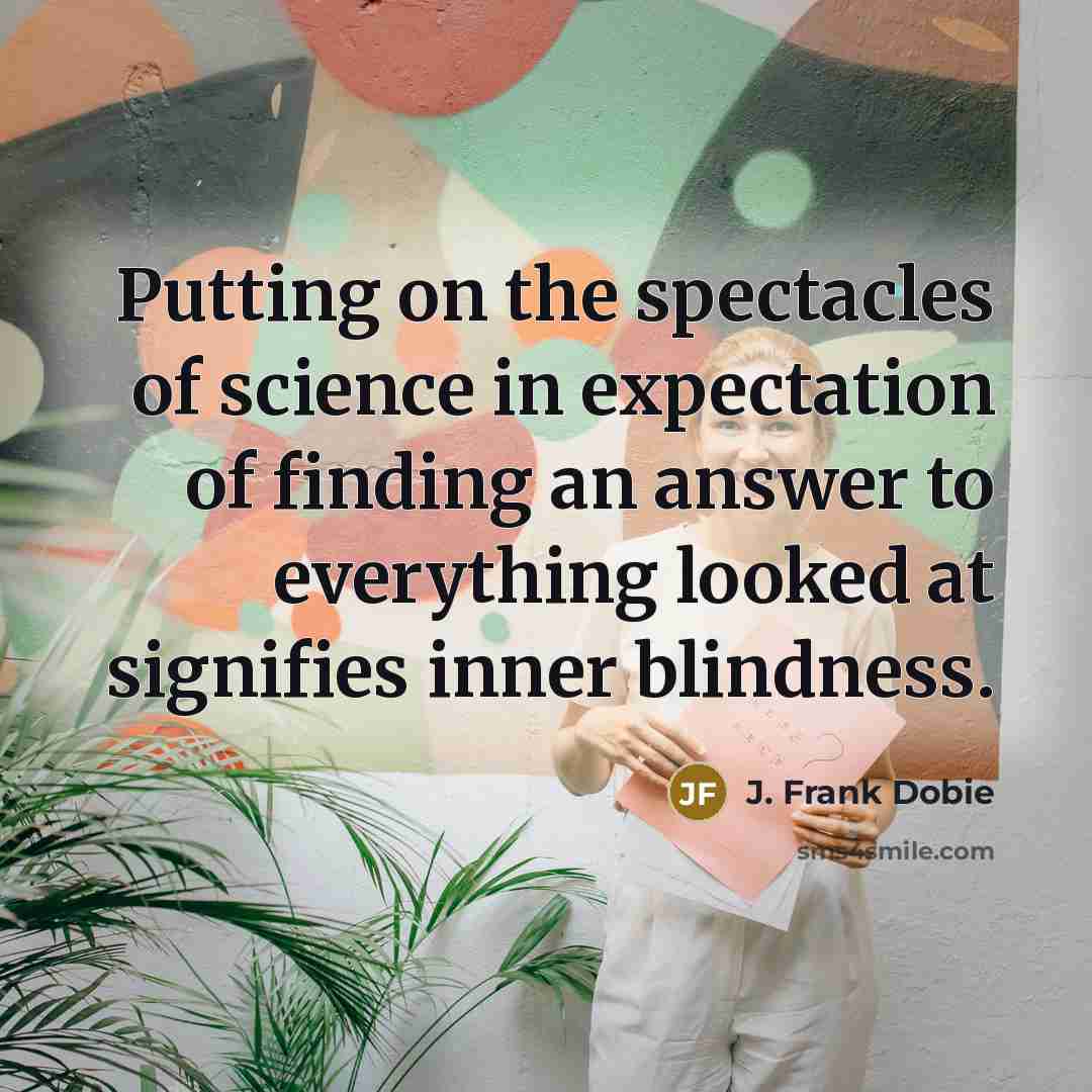 “Putting on the spectacles of science in expectation of finding…” quote by J. Frank Dobie