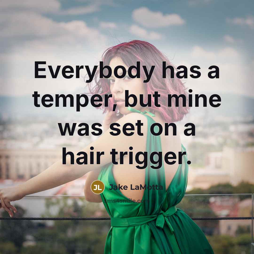 “Everybody has a temper, but mine was set on a…” quote by Jake LaMotta