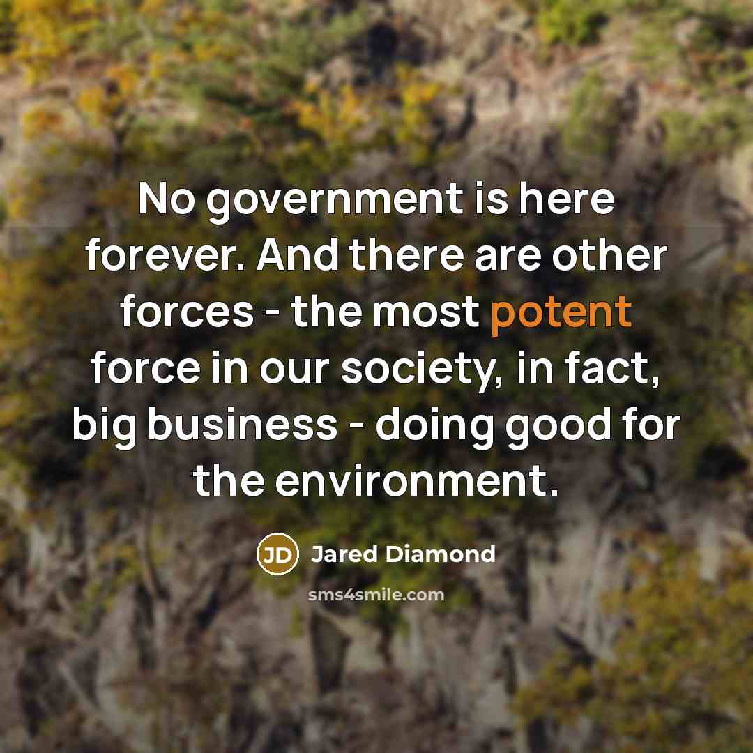 “No government is here forever. And there are other forces…” quote by Jared Diamond