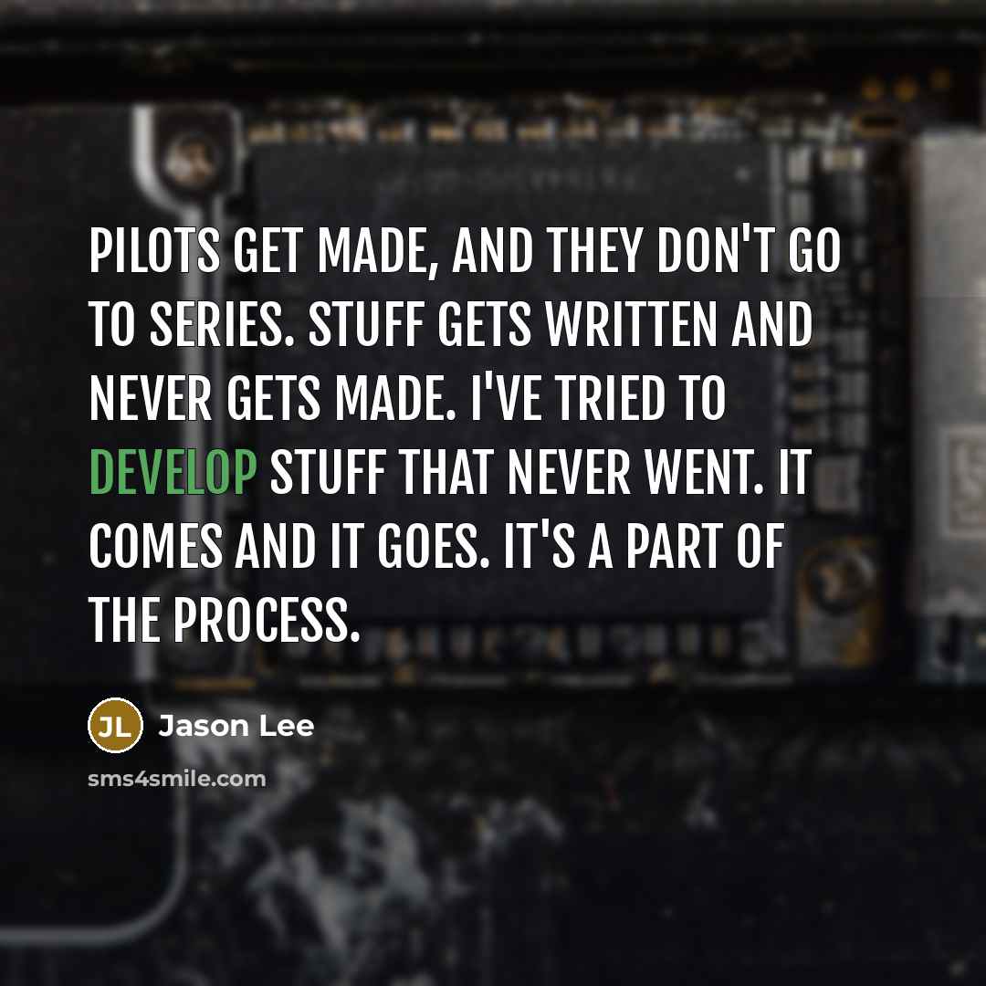 “Pilots get made, and they don't go to series. Stuff…” quote by Jason Lee