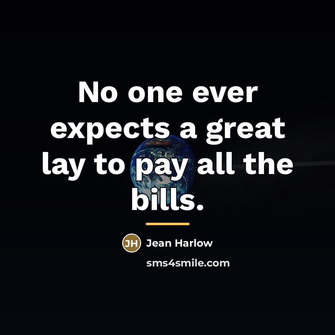 “No one ever expects a great lay to pay all…” quote by Jean Harlow