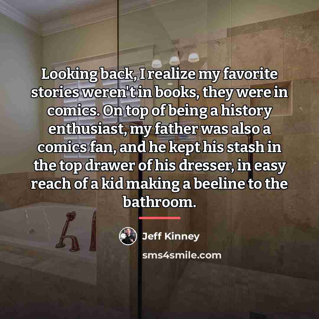 “Looking back, I realize my favorite stories weren't in books,…” quote by Jeff Kinney