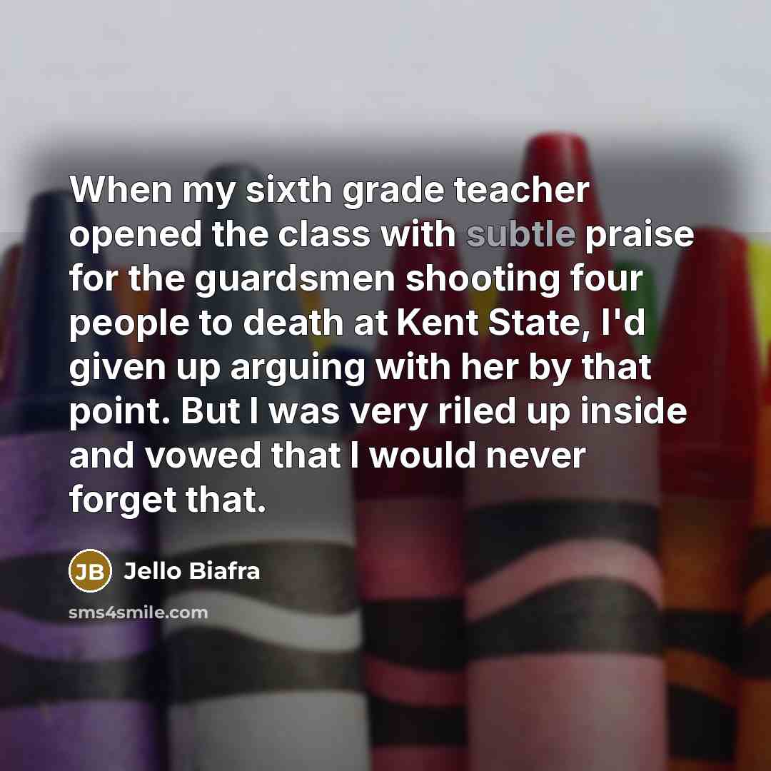 “When my sixth grade teacher opened the class with subtle…” quote by Jello Biafra