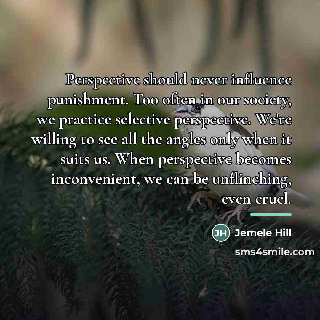 “Perspective should never influence punishment. Too often in our society,…” quote by Jemele Hill