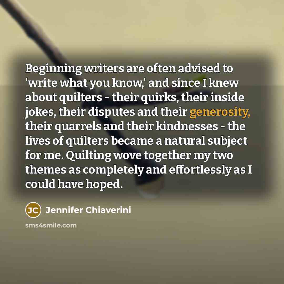 “Beginning writers are often advised to 'write what you know,'…” quote by Jennifer Chiaverini