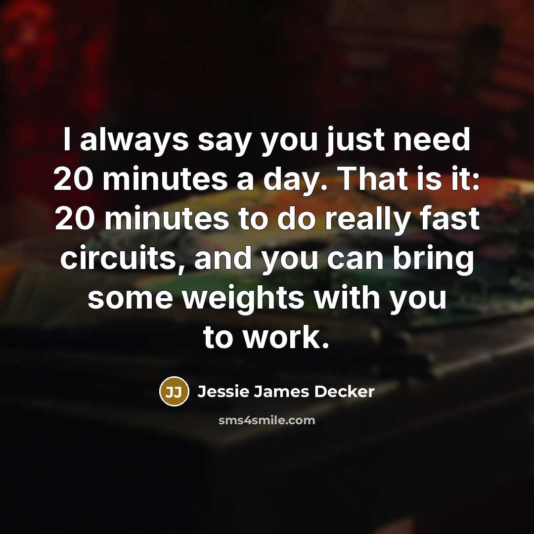 “I always say you just need 20 minutes a day.…” quote by Jessie James Decker