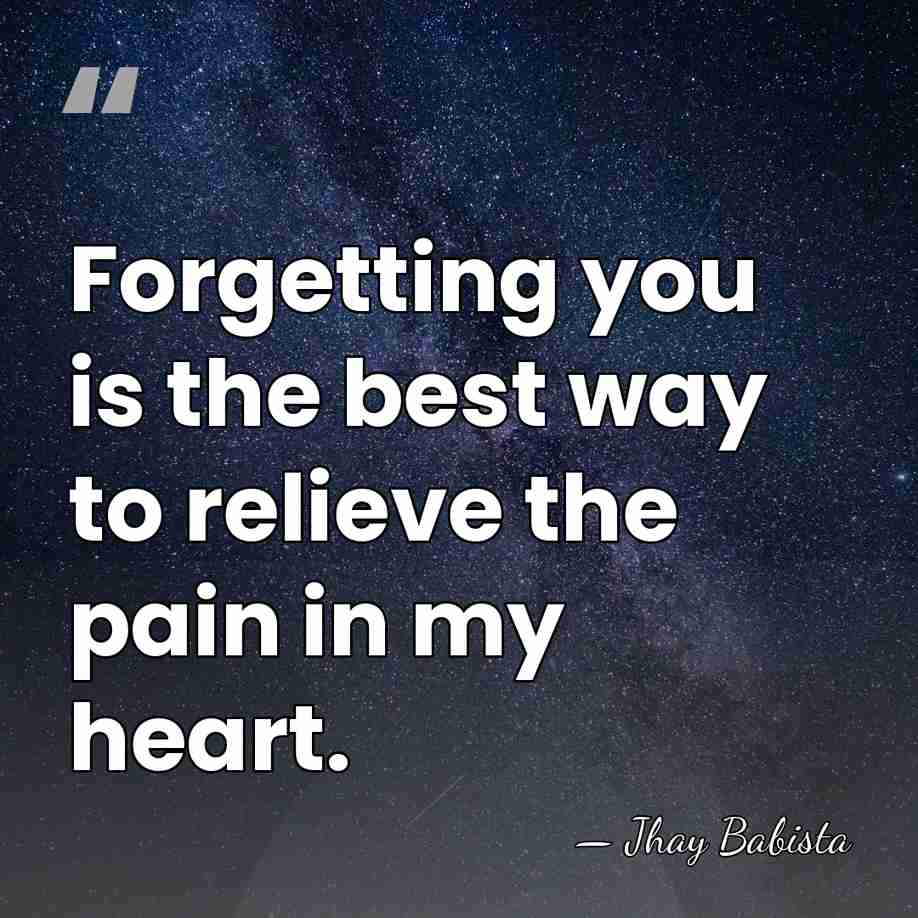 Forgetting you is the best way to relieve the pain in my&hellip; - Jhay Babista